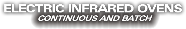 Electric Infrared Ovens - Continuous and Batch